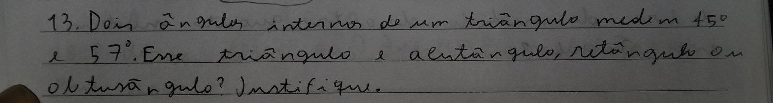 Doin anouls intermo do am twangulo medm 45°
57°. Ene twangulo a aeutangulo, ntanguh on 
ol twrāngulo? Jntifiqu.