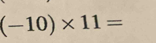 (-10)* 11=