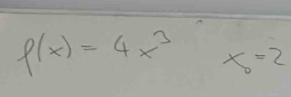 f(x)=4x^3 x_0=2