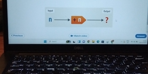 Input Output
n + n ? 
< Previous ■# Watch video 
Search