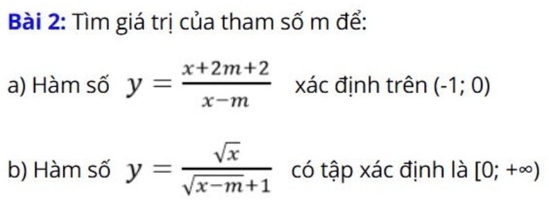 Tìm giá trị của tham số m để: 
a) Hàm số y= (x+2m+2)/x-m  xác định trên (-1;0)
b) Hàm số y= sqrt(x)/sqrt(x-m)+1  có tập xác định là [0;+∈fty )