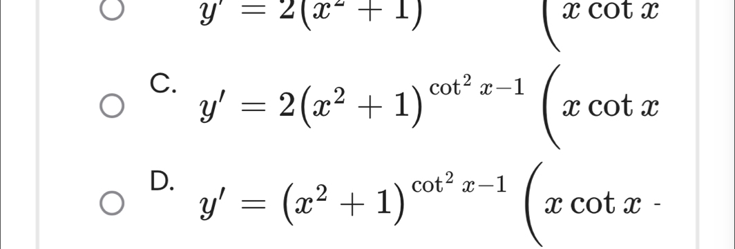 y'=2(x^2+1)
□ (xcot x
C. y'=2(x^2+1)^cot^2x-1(xcot x
D. y'=(x^2+1)^cot^2x-1(xcot x-