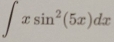 ∈t xsin^2(5x)dx