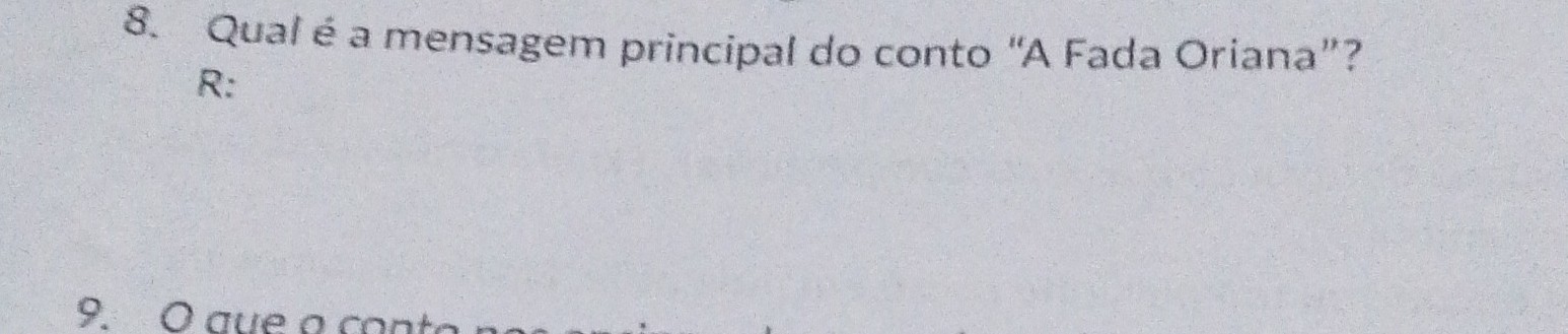 Qual é a mensagem principal do conto “A Fada Oriana”? 
R: 
9. O aue a co