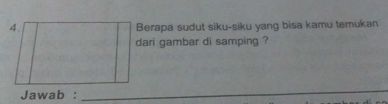 Berapa sudut siku-siku yang bisa kamu temukan 
dari gambar di samping ? 
Jawab : 
_ 
_