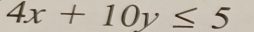 4x+10y≤ 5