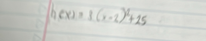 h(x)=3(x-2)^2+25