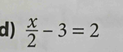  x/2 -3=2