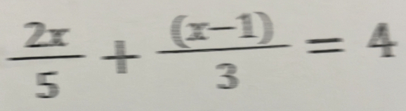  2x/5 + ((x-1))/3 =4