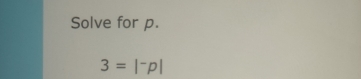 Solve for p.
3=|^-p|