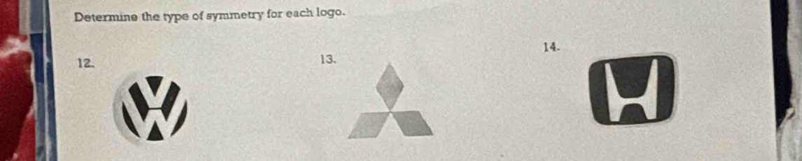 Determine the type of symmetry for each logo.
12. 1 14.