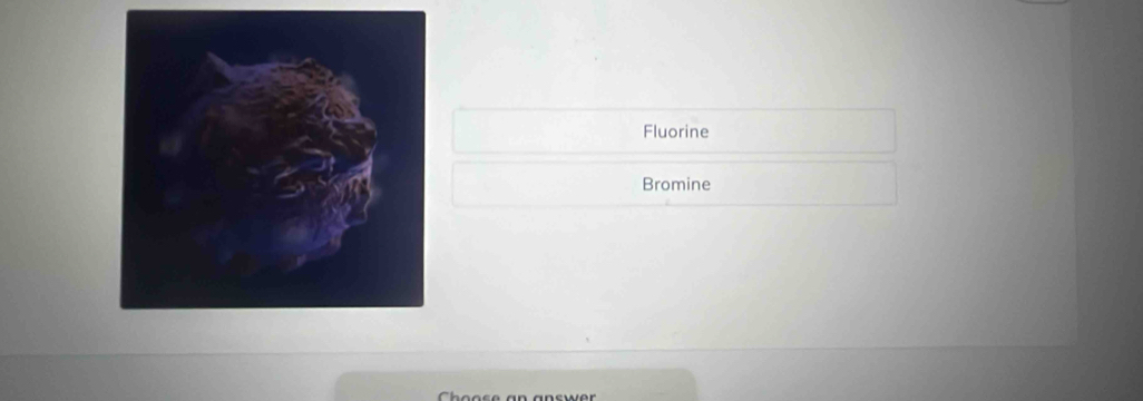 Fluorine 
Bromine