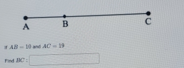 A B
C
If AB=10 and AC=19
Find BC :