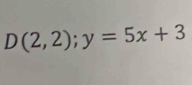 D(2,2);y=5x+3