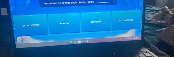 The intersection of three angle bisectors is the
_
circumcenter incenter centroid orthocenter