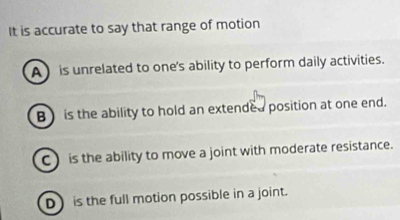 Solved: It is accurate to say that range of motion A ) is unrelated to ...