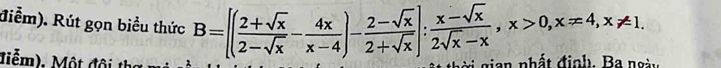 điểm). Rút gọn biểu thức B=[( (2+sqrt(x))/2-sqrt(x) - 4x/x-4 )- (2-sqrt(x))/2+sqrt(x) ]: (x-sqrt(x))/2sqrt(x)-x , x>0, x=4, x!= 1. 
điễm). Một đội the 
.