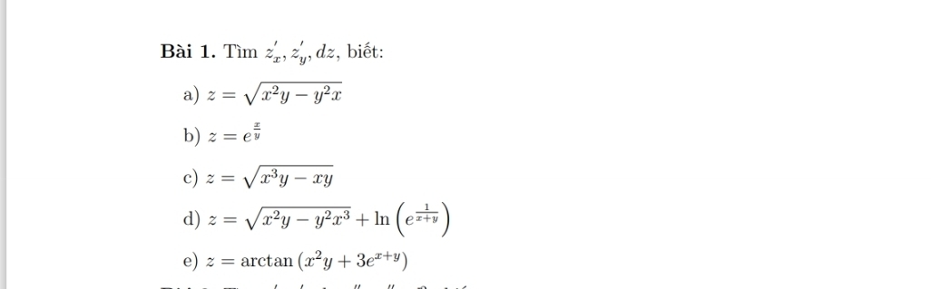 Tìm z'_x, z'_y, dz , biết: 
a) z=sqrt(x^2y-y^2x)
b) z=e^(frac x)y
c) z=sqrt(x^3y-xy)
d) z=sqrt(x^2y-y^2x^3)+ln (e^(frac 1)x+y)
e) z=arctan (x^2y+3e^(x+y))