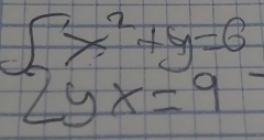 beginarrayl x^2+y=6 yx=9endarray.