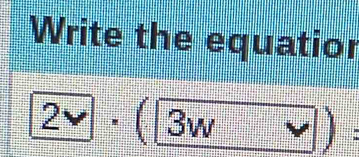 Write the equatior
2vee 3w