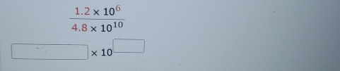  (1.2* 10^6)/4.8* 10^(10) 
□ * 10^(□)