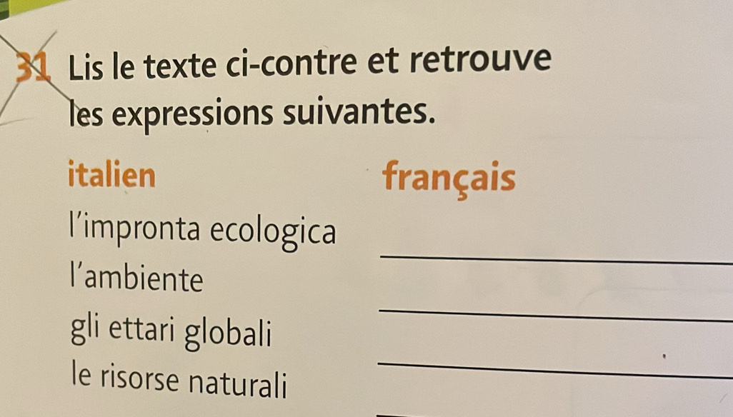 Lis le texte ci-contre et retrouve 
les expressions suivantes. 
italien français 
_ 
l'impronta ecologica 
_ 
l’ambiente 
_ 
gli ettari globali 
le risorse naturali