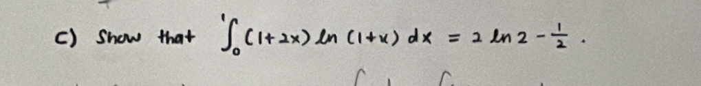 show that ∈t _0^(1(1+2x)ln (1+x)dx=2ln 2-frac 1)2.