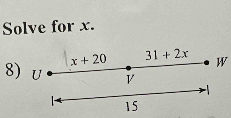 Solve for x.
x+20
31+2x W
8) U
V
15