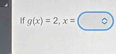 If g(x)=2, x=□