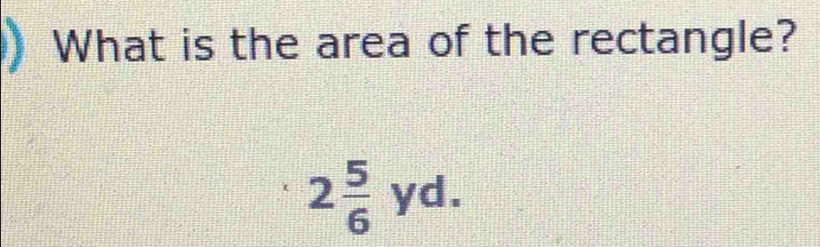 ) What is the area of the rectangle?
2 5/6 yd.