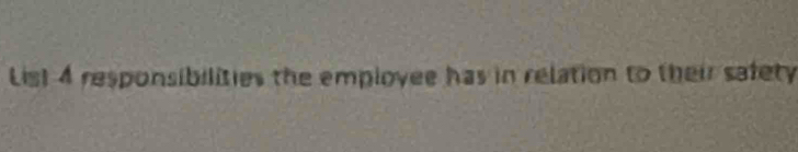 List 4 responsibilities the employee has in relation to their safety