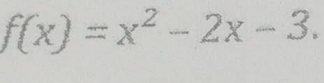 f(x)=x^2-2x-3.