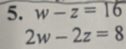 w-z=16
2w-2z=8