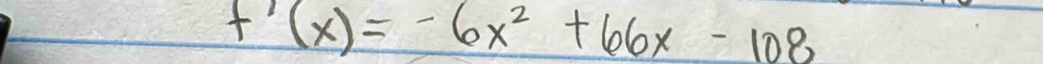 f'(x)=-6x^2+66x-108