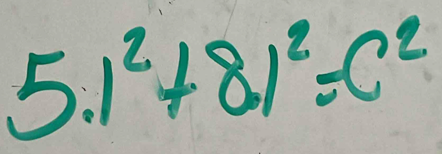 5.1^2+8.1^2=c^2