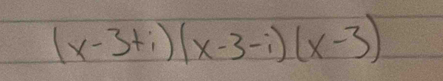 (x-3+i)(x-3-i)(x-3)