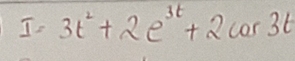 I=3t^2+2e^(3t)+2cos 3t