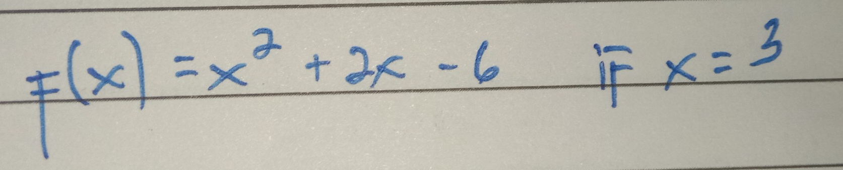 F(x)=x^2+2x-6
if x=3