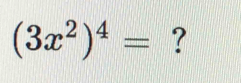 (3x^2)^4= ?