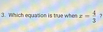 Which equation is true when x= 4/3  ?