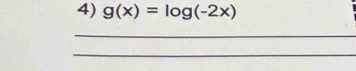 g(x)=log (-2x)
_ 
_