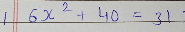 6x^2+40=31 frac 152)^frac 1/2=frac 1/2