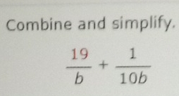 Combine and simplify.
 19/b + 1/10b 