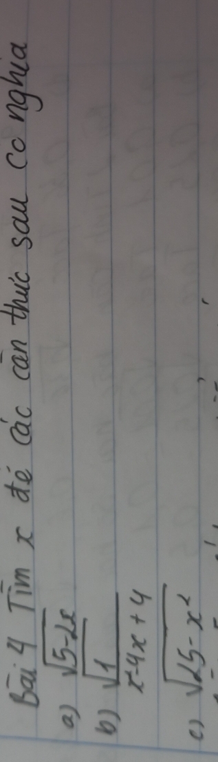 Bā 4 Tim x de cac can thuc sau ccnghua
a) sqrt(5-2x)
()  sqrt(1)/x-4x+4 
() sqrt(25-x^2)