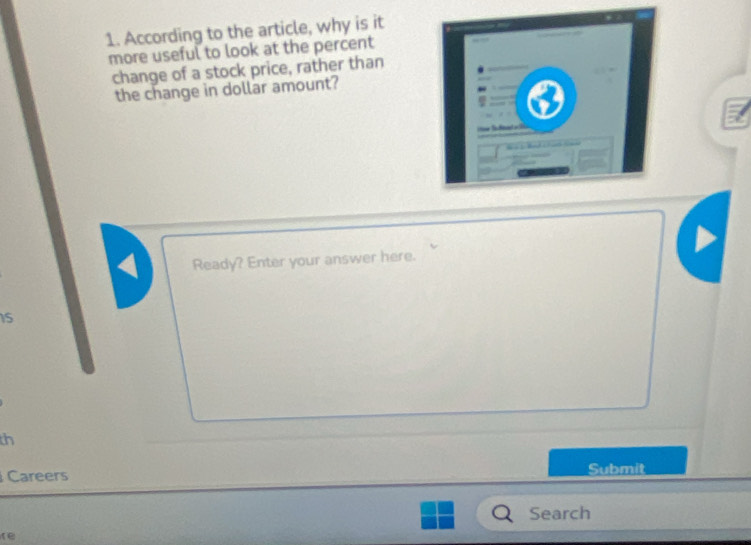 According to the article, why is it 
more useful to look at the percent 
change of a stock price, rather than 
the change in dollar amount? 
Ready? Enter your answer here.
15
th 
Careers Submit 
Search 
re