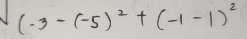 (-3-(-5)^2+(-1-1)^2