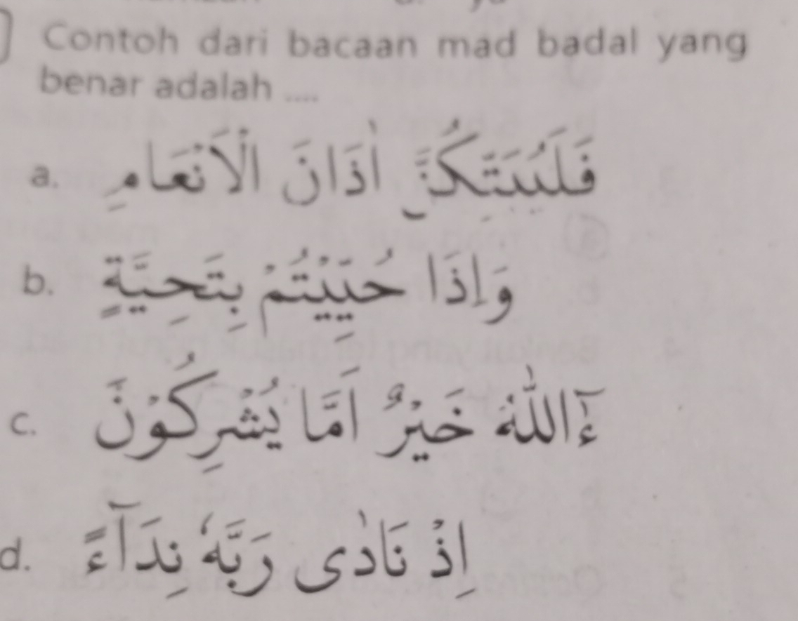 Contoh dari bacaan mad badal yang
benar adalah ....
a.
b.

C. 3 S ge d
d.