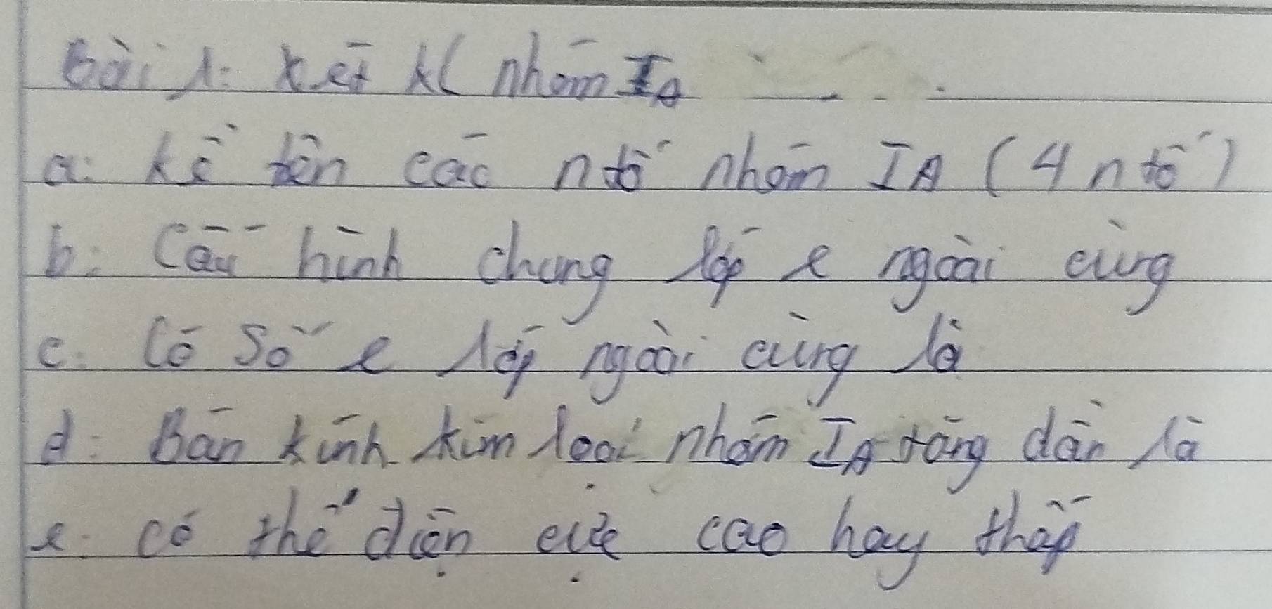 bài . xeū k( nhomǎ
a: kā bàn cāo nǎò nhom IA (4ntǒ)
b. Cai hink chang lop e ngaii evg
c. co soe Aóp ngài cung là
d: Ban kinn kim looi nhán In tāng dàn là
e cǒ the dān ee cao hay thep