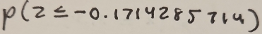 P(z≤ -0.1714285714)