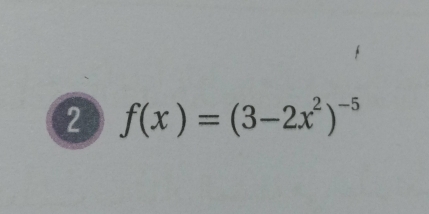 2 f(x)=(3-2x^2)^-5